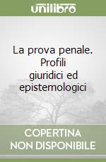 La prova penale. Profili giuridici ed epistemologici libro