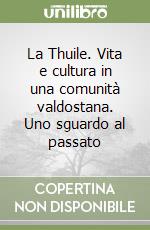 La Thuile. Vita e cultura in una comunità valdostana. Uno sguardo al passato libro