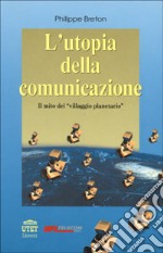 L'utopia della comunicazione, il mito del «Villaggio planetario» libro