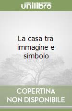 La casa tra immagine e simbolo