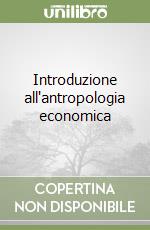 Introduzione all'antropologia economica libro