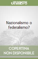 Nazionalismo o federalismo?