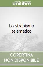 Lo strabismo telematico