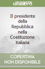 Il presidente della Repubblica nella Costituzione italiana