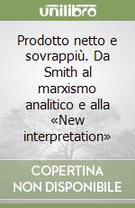 Prodotto netto e sovrappiù. Da Smith al marxismo analitico e alla «New interpretation»