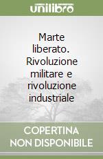 Marte liberato. Rivoluzione militare e rivoluzione industriale libro