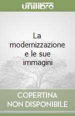 La modernizzazione e le sue immagini libro