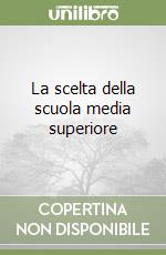 La scelta della scuola media superiore libro