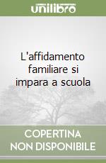 L'affidamento familiare si impara a scuola libro