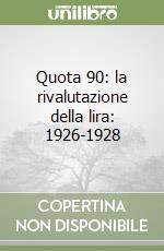 Quota 90: la rivalutazione della lira: 1926-1928 libro