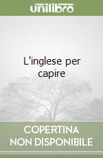 L'inglese per capire libro