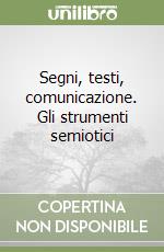 Segni, testi, comunicazione. Gli strumenti semiotici libro