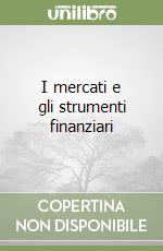 I mercati e gli strumenti finanziari libro