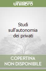 Studi sull'autonomia dei privati libro