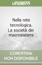 Nella rete tecnologica. La società dei macrosistemi