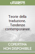 Teorie della traduzione. Tendenze contemporanee libro