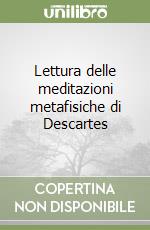 Lettura delle meditazioni metafisiche di Descartes libro