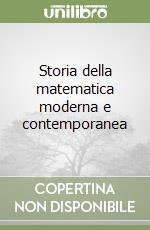 Storia della matematica moderna e contemporanea libro