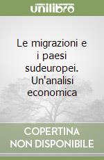 Le migrazioni e i paesi sudeuropei. Un'analisi economica