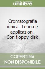 Cromatografia ionica. Teoria e applicazioni. Con floppy disk