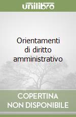 Orientamenti di diritto amministrativo