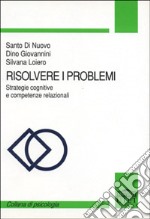 Risolvere i problemi. Strategie cognitive e competenze relazionali libro