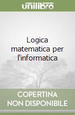 Logica matematica per l'informatica libro