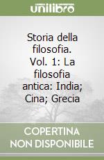 Storia della filosofia. Vol. 1: La filosofia antica: India; Cina; Grecia libro