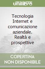 Tecnologia Internet e comunicazione aziendale. Realtà e prospettive