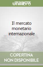 Il mercato monetario internazionale