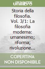 Storia della filosofia. Vol. 3/1: La filosofia moderna: umanesimo; riforma; rivoluzione scientifica