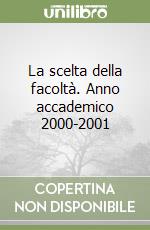 La scelta della facoltà. Anno accademico 2000-2001 libro