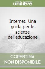 Internet. Una guida per le scienze dell'educazione