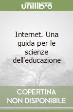 Internet. Una guida per le scienze dell'educazione libro