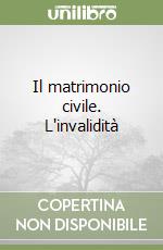 Il matrimonio civile. L'invalidità libro