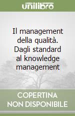 Il management della qualità. Dagli standard al knowledge management