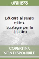 Educare al senso critico. Strategie per la didattica libro