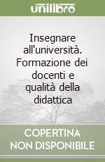 Insegnare all'università. Formazione dei docenti e qualità della didattica libro