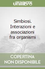 Simbiosi. Interazioni e associazioni fra organismi libro