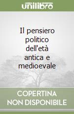 Il pensiero politico dell'età antica e medioevale libro