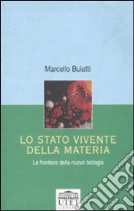 Lo stato vivente della materia. Le frontiere della nuova biologia libro