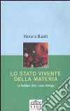 Lo stato vivente della materia. Le frontiere della nuova biologia libro