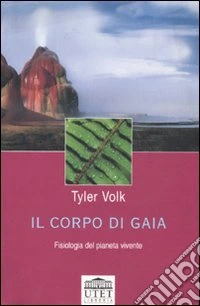 Il corpo di Gaia. Fisiologia del pianeta vivente libro