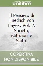 Il Pensiero di Friedrich von Hayek. Vol. 2: Società, istituzioni e Stato. libro