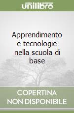 Apprendimento e tecnologie nella scuola di base libro