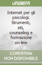 Internet per gli psicologi. Strumenti, siti, counseling e formazione on-line libro