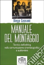 Manuale del montaggio. Tecnica dell'editing nella comunicazione cinematografica e audiovisiva libro