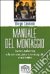 Manuale del montaggio. Tecnica dell'editing nella comunicazione cinematografica e audiovisiva libro