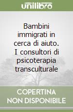 Bambini immigrati in cerca di aiuto. I consultori di psicoterapia transculturale libro