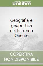 Geografia e geopolitica dell'Estremo Oriente libro